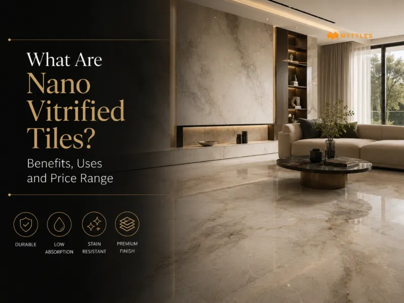 Complete Guide To Nano Vitrified Tiles For Homes